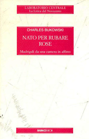 Nato per rubare roseCharles Bukowski