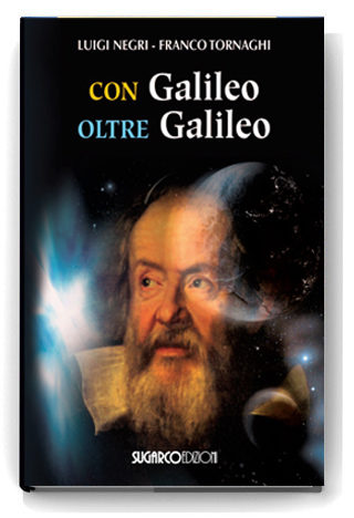 Con Galileo, oltre GalileoLuigi Negri – Franco Tornaghi