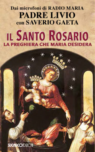 Santo Rosario (Il). La preghiera che Maria desideraPadre Livio Fanzaga – Saverio Gaeta