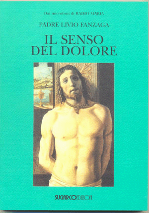 Senso del dolore (Il)Padre Livio Fanzaga