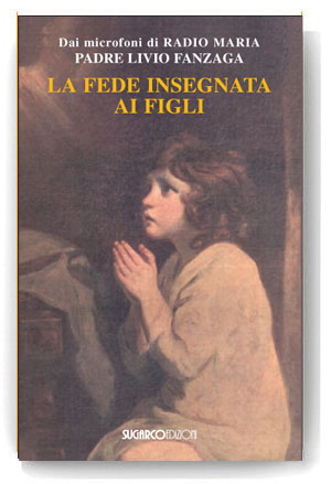 Fede insegnata ai figli (La)Padre Livio Fanzaga