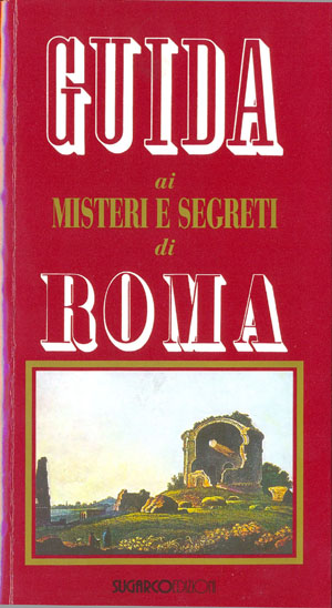 Guida ai misteri e segreti di RomaMario Spagnol – Giovenale Santi