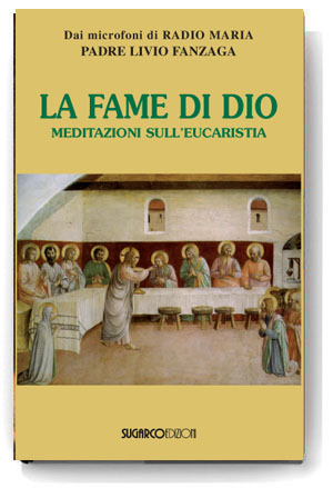 Fame di Dio (La).Meditazioni sull’EucarestiaPadre Livio Fanzaga