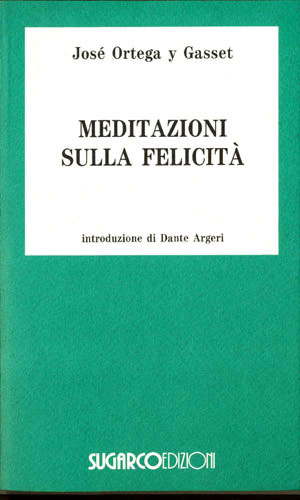 Meditazioni sulla felicitàJosé Ortega y Gasset