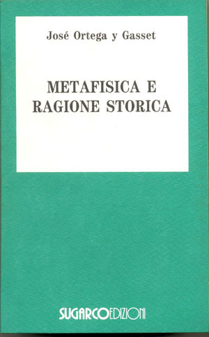 Metafisica e ragione storicaJosé Ortega y Gasset