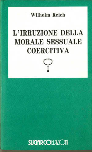 Irruzione della morale sessuale coercitiva (L’)Wilhelm Reich