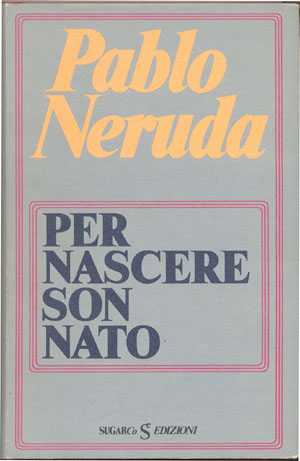 Per nascere son natoPablo Neruda