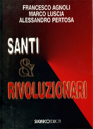 Santi & rivoluzionariFrancesco Agnoli – Marco Luscia – Alessandro Pertosa