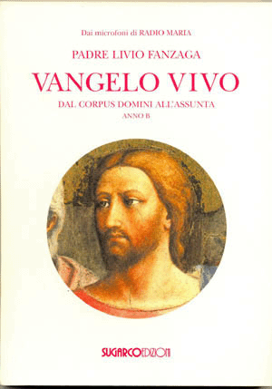 Vangelo vivo (Ciclo a)-Dal Corpus Domini all’AssuntaPadre Livio Fanzaga