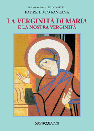 Verginità di Maria e la nostra verginità (La)Padre Livio Fanzaga