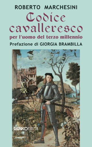 Codice cavalleresco per l’uomo del terzo millennio Roberto Marchesini