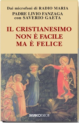 Cristianesimo non è facile ma è felice (Il)Padre Livio Fanzaga – Saverio Gaeta