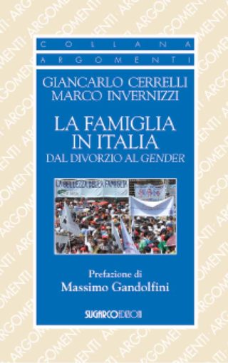 Famiglia in Italia dal divorzio al gender (La)Giancarlo Cerrelli – Marco Invernizzi