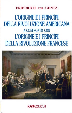 Origine e i princìpi della Rivoluzione Americana a confronto con l’origine e i princìpi della Rivoluzione Francese (L’)Friedrich von Gentz