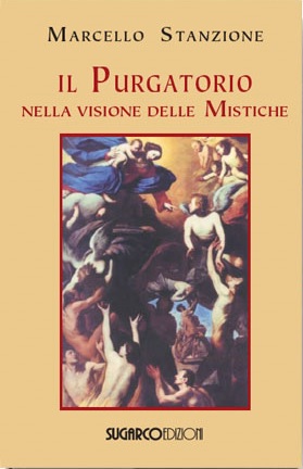 Purgatorio nella visione delle mistiche (Il)Marcello Stanzione