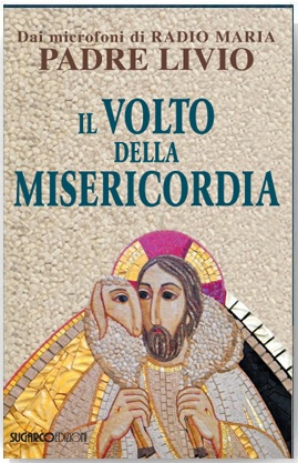 Volto della misericordia (Il)Padre Livio Fanzaga