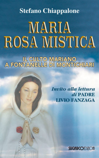 Maria Rosa Mistica. Il culto mariano a Fontanelle di MontichiariStefano Chiappalone