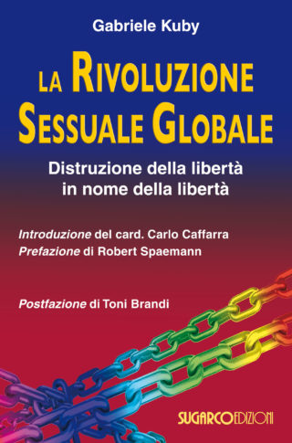 Rivoluzione sessuale globale (La). Distruzione della libertà nel nome della libertà Gabriele Kuby