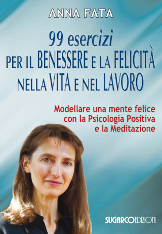 99 esercizi per il benessere e la felicità nella vita e nel lavoroAnna Fata