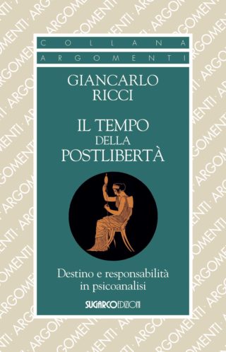 Tempo della postlibertà. Destino e responsabilità in psicoanalisi (Il)Giancarlo Ricci