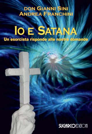 Io e Satana. Un esorcista risponde alle nostre domandeGianni Sini, Andrea Franchini