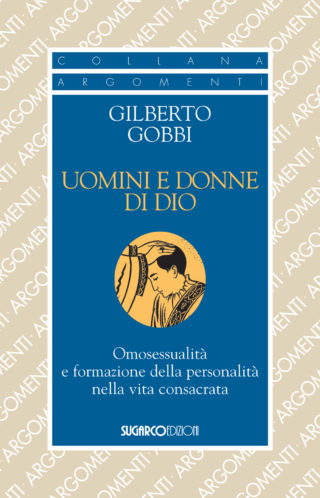 UOMINI E DONNE DI DIO. Omosessualità e formazione della personalità nella vita consacrataGilberto Gobbi