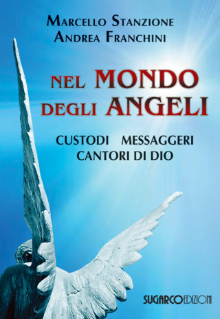 NEL MONDO DEGLI ANGELI. Custodi, messaggeri, cantori di DioMarcello Stanzione, Andrea Franchini