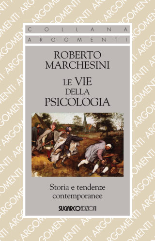 Vie della psicologia. Storia e tendenze contemporanee (Le)Roberto Marchesini