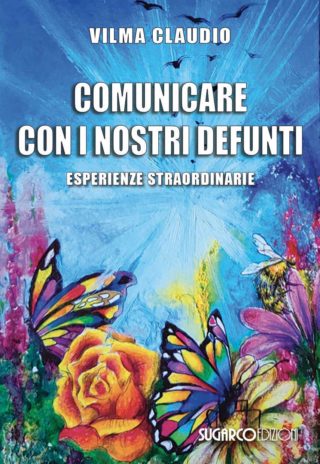 COMUNICARE CON I NOSTRI DEFUNTI. Esperienze straordinarieVilma Claudio