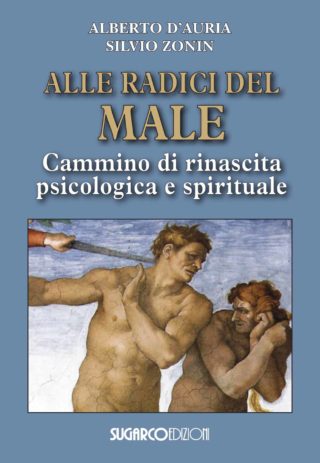 ALLE RADICI DEL MALE Cammino di rinascita psicologica e spiritualeAlberto D’Auria, Silvio Zonin 