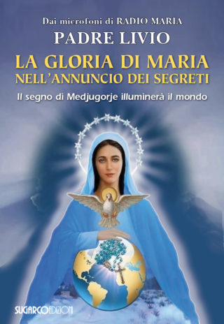 GLORIA DI MARIA NELL’ANNUNCIO DEI SEGRETI (LA)Padre Livio Fanzaga