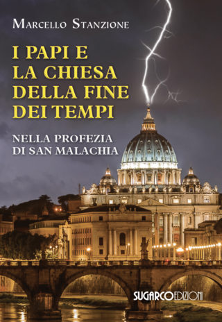 PAPI E LA CHIESA DELLA FINE DEI TEMPI nella profezia di San Malachia (I)Marcello Stanzione