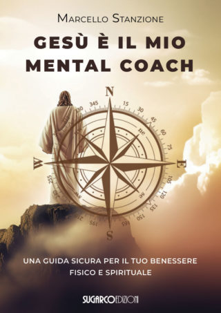 GESÙ È IL MIO MENTAL COACH. Una guida sicura per il tuo benessere fisico e spiritualeMarcello Stanzione