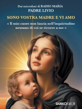 SONO VOSTRA MADRE E VI AMO Padre Livio Fanzaga