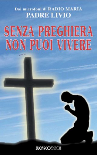 SENZA PREGHIERA NON PUOI VIVEREPadre Livio