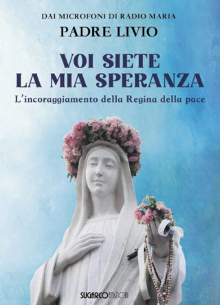 VOI SIETE LA MIA SPERANZA – L’incoraggiamento della Regina della pacePadre Livio Fanzaga