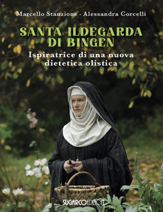SANTA ILDEGARDA DI BINGEN – Ispiratrice di una nuova dietetica olisticaMarcello Stanzione, Alessandra Corcelli